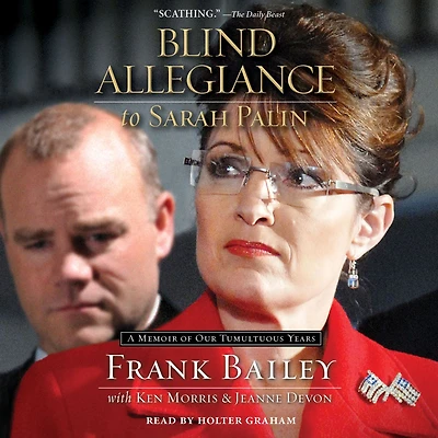 Blind Allegiance to Sarah Palin: A Memoir of Our Tumultuous Years