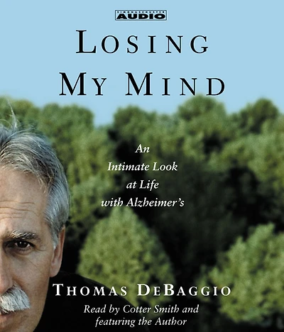 Losing my Mind: An Intimate Look at Life with Alzheimer's (Abridged)