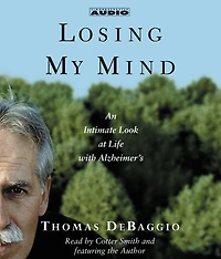 Losing my Mind: An Intimate Look at Life with Alzheimer's (Abridged)