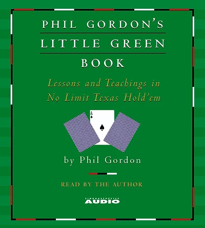 Phil Gordon's Little Green Book: Lessons and Teachings No Limit Texas Hold'em (Abridged)