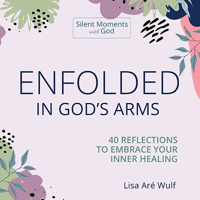 Enfolded God's Arms: 40 Reflections to Embrace Your Inner Healing