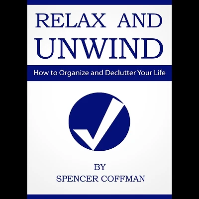 Relax And Unwind: How To Organize Declutter Your Life
