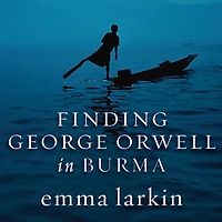 Finding George Orwell Burma