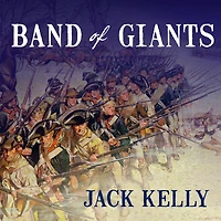 Band of Giants: The Amateur Soldiers Who Won America's Independence