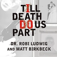 Till Death Do Us Part: Love, Marriage, and the Mind of the Killer Spouse