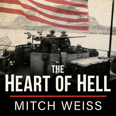 the Heart of Hell: Untold Story Courage and Sacrifice Shadow Iwo Jima