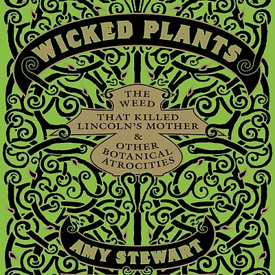 Wicked Plants: The Weed That Killed Lincoln's Mother and Other Botanical Atrocities