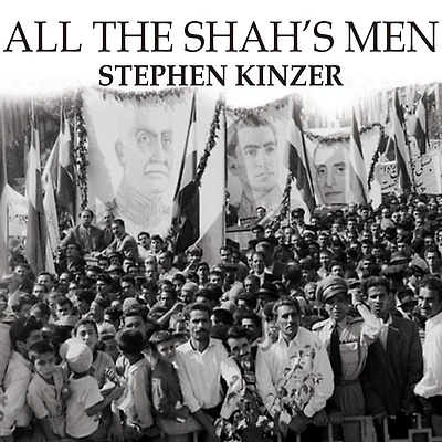 All the Shah's Men: An American Coup and Roots of Middle East Terror