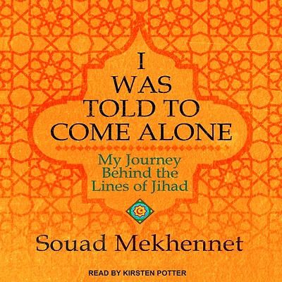 I Was Told to Come Alone: My Journey Behind the Lines of Jihad