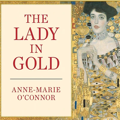 The Lady Gold: Extraordinary Tale of Gustav Klimt's Masterpiece, Portrait Adele Bloch-Bauer