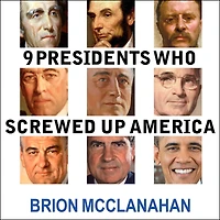 9 Presidents Who Screwed Up America: And Four Tried to Save Her
