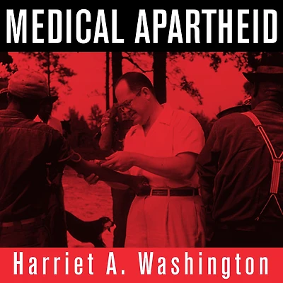 Medical Apartheid: the Dark History of Experimentation on Black Americans from Colonial Times to Present