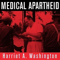 Medical Apartheid: the Dark History of Experimentation on Black Americans from Colonial Times to Present