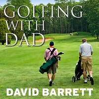 Golfing with Dad: the Game's Greatest Players Reflect on Their Fathers and Game They Love
