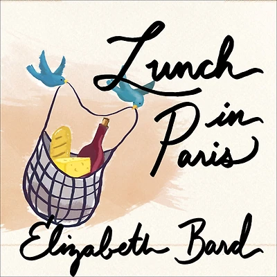 Lunch Paris: A Love Story, with Recipes