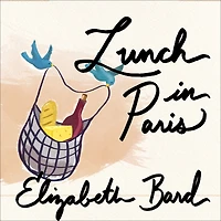 Lunch Paris: A Love Story, with Recipes