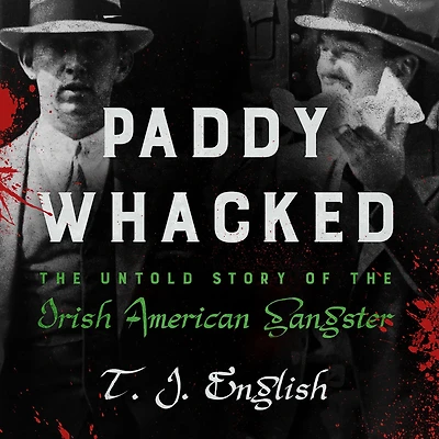 Paddy Whacked: the Untold Story of Irish American Gangster