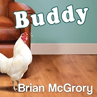 Buddy: How a Rooster Made Me Family Man