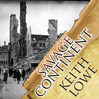 Savage Continent: Europe the Aftermath of World War II
