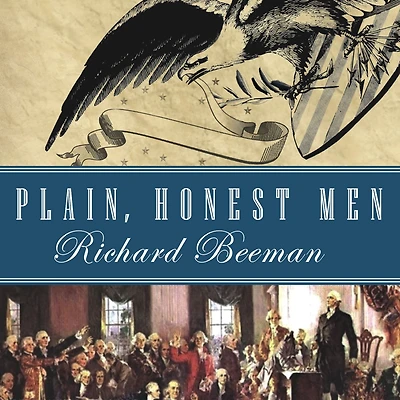 Plain, Honest Men: the Making of American Constitution