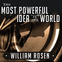 the Most Powerful Idea World: A Story of Steam, Industry, and Invention