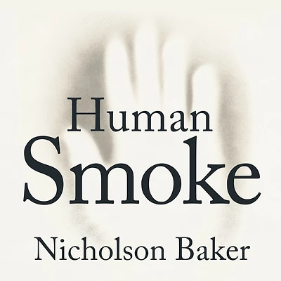 Human Smoke: the Beginnings of World War II, End Civilization