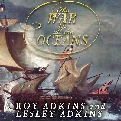 the War for All Oceans: From Nelson at Nile to Napoleon Waterloo