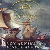 the War for All Oceans: From Nelson at Nile to Napoleon Waterloo