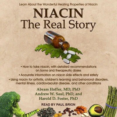 Niacin: the Real Story: Learn about Wonderful Healing Properties of Niacin