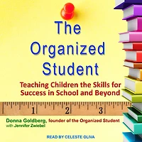 the Organized Student: Teaching Children Skills for Success School and Beyond