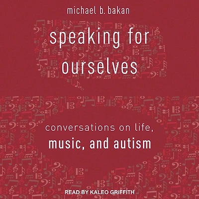 Speaking for Ourselves: Conversations on Life, Music, and Autism
