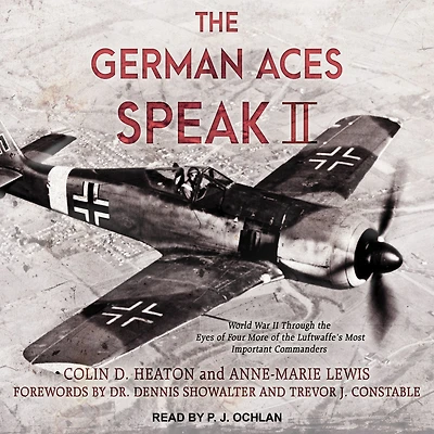 the German Aces Speak II: World War II Through Eyes of Four More Luftwaffe's Most Important Commanders