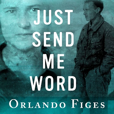 Just Send Me Word: A True Story of Love and Survival the Gulag