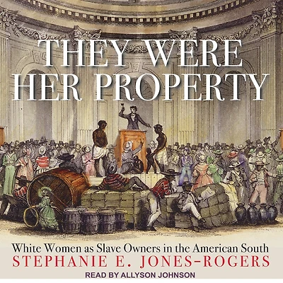They Were Her Property: White Women as Slave Owners the American South