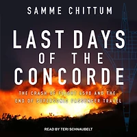 Last Days of the Concorde: Crash Flight 4590 and End Supersonic Passenger Travel