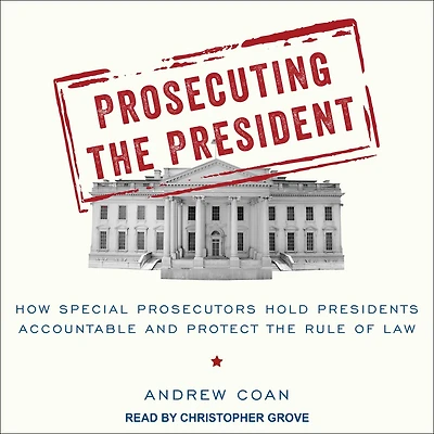 Prosecuting the President: How Special Prosecutors Hold Presidents Accountable and Protect Rule of Law