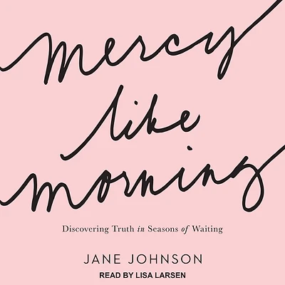 Mercy Like Morning: Discovering Truth Seasons of Waiting