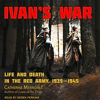 Ivan's War: Life and Death the Red Army, 1939-1945