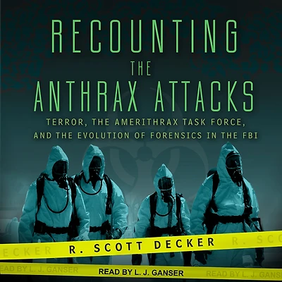 Recounting the Anthrax Attacks: Terror, Amerithrax Task Force, and Evolution of Forensics FBI