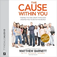 the Cause within You: Finding One Great Thing God Created You to Do This World