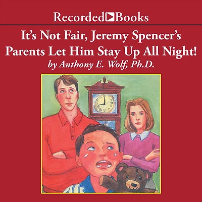 It's Not Fair, Jeremy Spencer's Parents Let Him Stay Up All Night!: A Guide to the Tougher Parts of Parenting