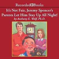 It's Not Fair, Jeremy Spencer's Parents Let Him Stay Up All Night!: A Guide to the Tougher Parts of Parenting