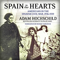 Spain Our Hearts: Americans the Spanish Civil War, 1936-1939