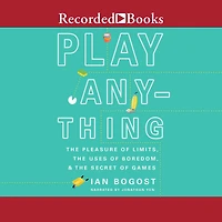 Play Anything: the Pleasure of Limits, Uses Boredom, and Secret Games