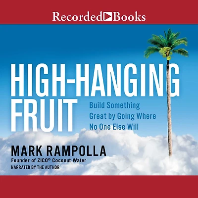 High-Hanging Fruit: Build Something Great by Going Where No One Else WIll