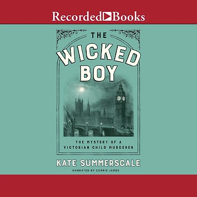 The Wicked Boy: Mystery of a Victorian Child Murderer