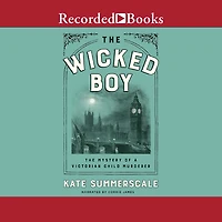 The Wicked Boy: Mystery of a Victorian Child Murderer