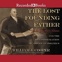 the Lost Founding Father: John Quincy Adams and Transformation of American Politics