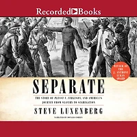 Separate: The Story of Plessy V. Ferguson, and America's Journey from Slavery to Segregation
