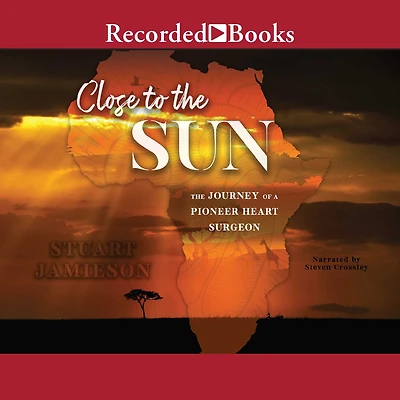 Close to The Sun: Journey of a Pioneer Heart Surgeon